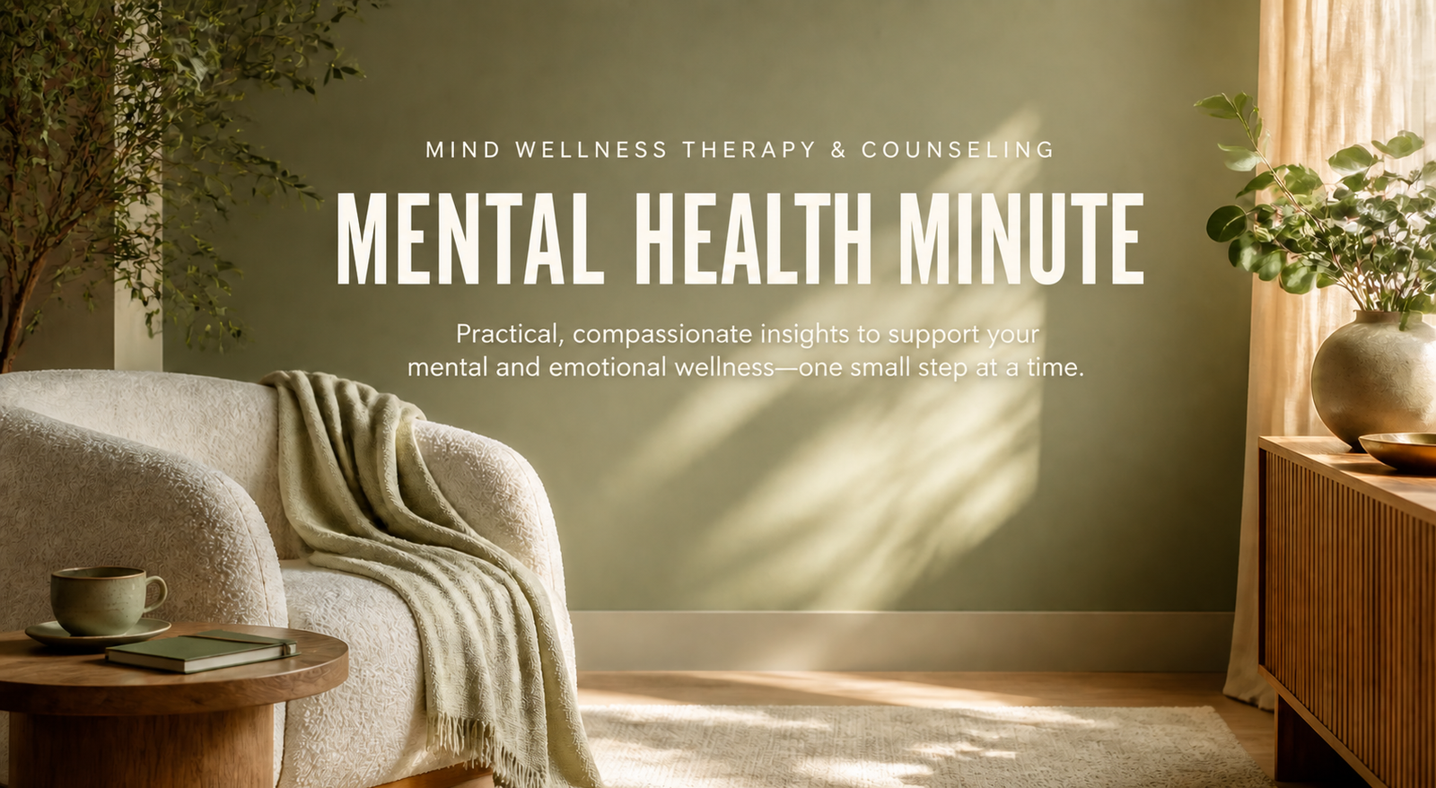 Mind Wellness Therapy & Counseling — Mental Health Minute. Practical, compassionate insights to support your mental and emotional wellness—one small step at a time.